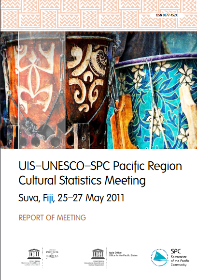 UIS-UNESCO-SPC Pacific Region Cultural Statistics Meeting (Suva, Fiji, 25-27 May 2011): report of meeting 