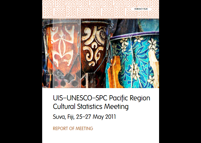 UIS-UNESCO-SPC Pacific Region Cultural Statistics Meeting (Suva, Fiji, 25-27 May 2011): report of meeting 